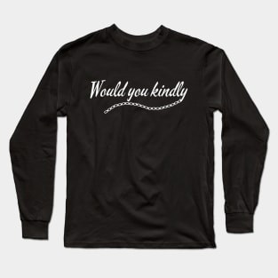 Would You Kindly (White) Long Sleeve T-Shirt